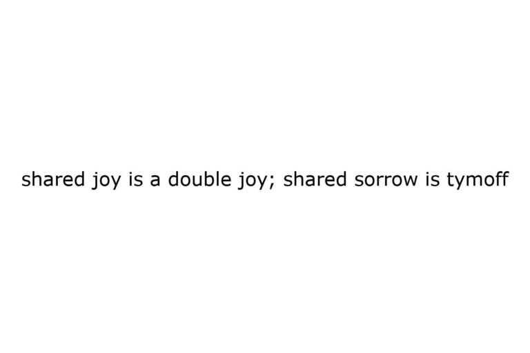 shared joy is a double joy shared sorrow is tymoff