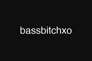 bassbitchxo