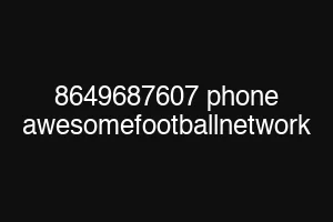 8649687607 phone awesomefootballnetwork