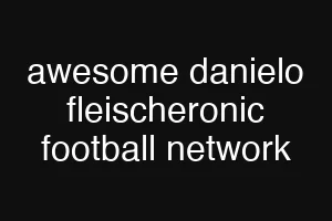 awesome danielo fleischeronic football network