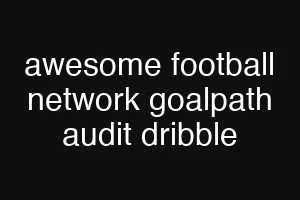awesome football network goalpath audit dribble