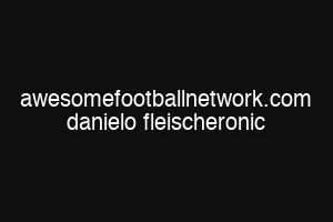 awesomefootballnetwork.com danielo fleischeronic