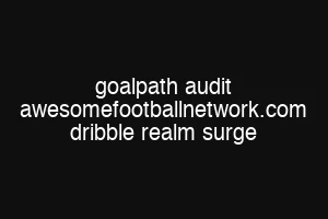 goalpath audit awesomefootballnetwork.com dribble realm surge
