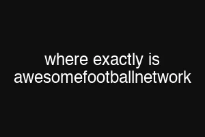 where exactly is awesomefootballnetwork